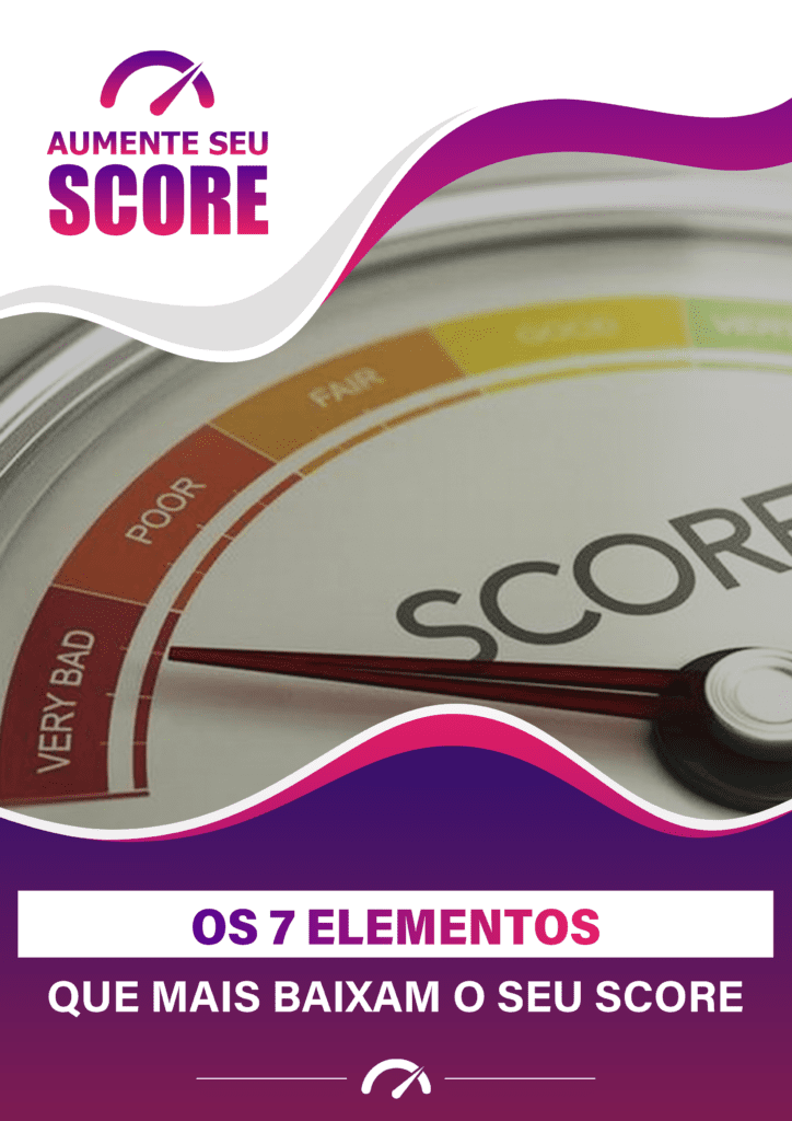 BÔNUS - OS 7 ELEMENTOS QUE MAIS BAIXAM O SCORE - EBOOK AUMENTE O SEU SCORE