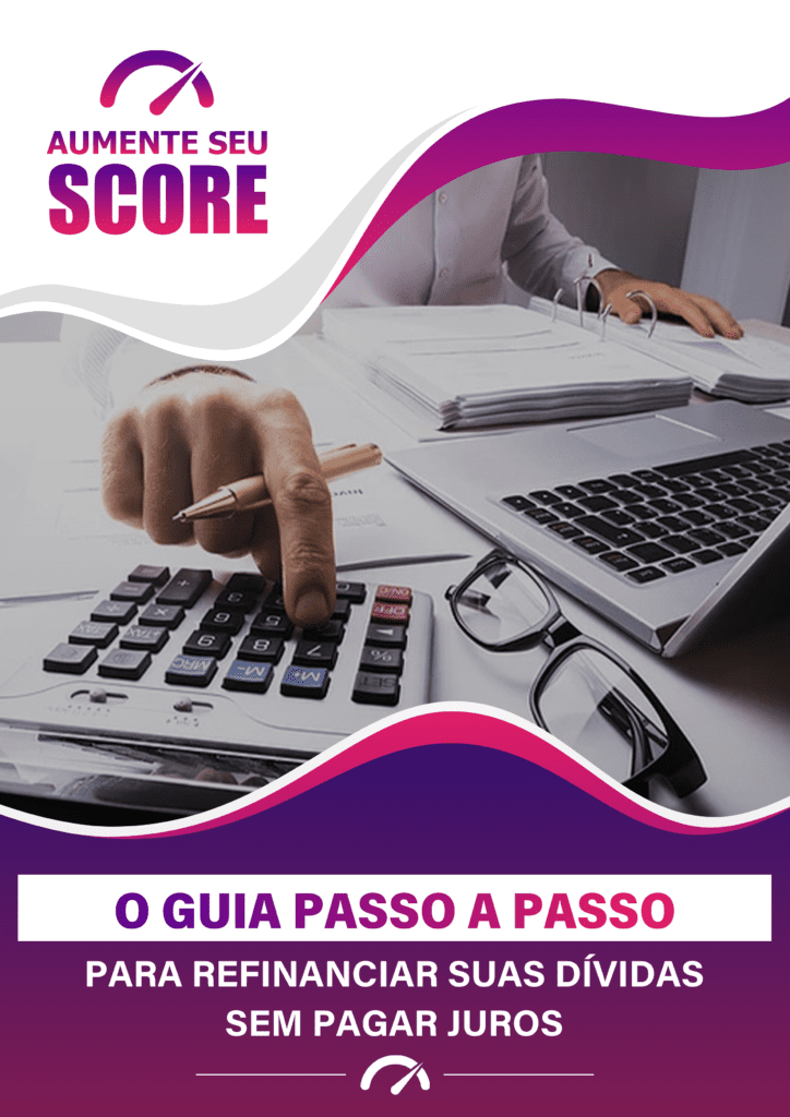 BÔNUS - OPASSO A PASSO PARA REFINANCIAR SUA DIVIDA - EBOOK AUMENTE O SEU SCORE