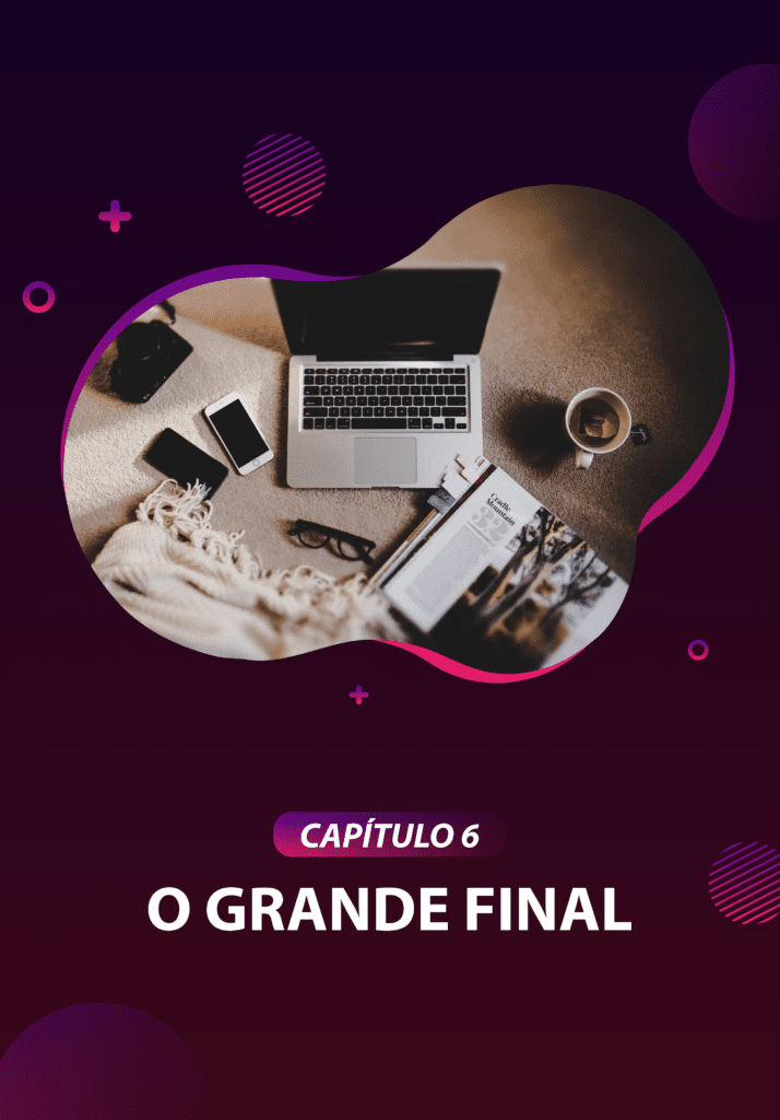 MÓDULO 6 - O GRANDE FINAL - EBOOK AUMENTE O SEU SCORE